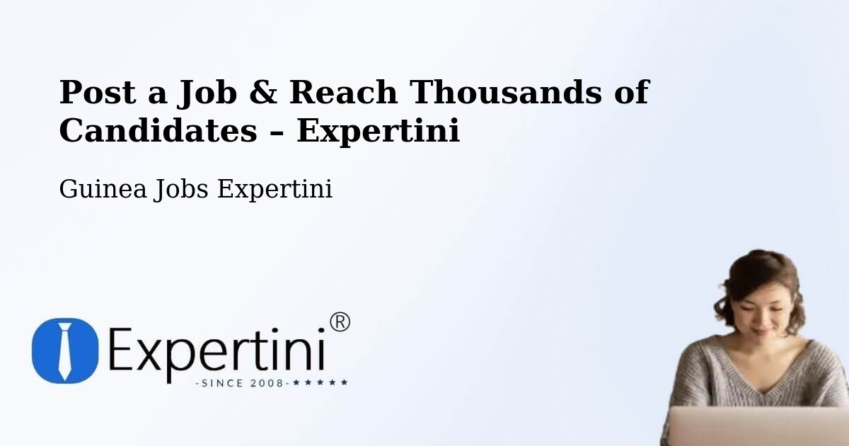 Post a Job in Macenta – Hire the Right Talent - Macenta, Guinea Jobs Expertini