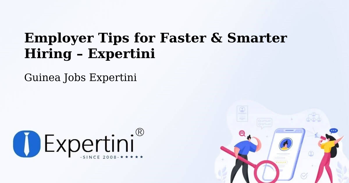 Employer Tips for Hiring & Recruitment – Macenta - Macenta, Guinea Jobs Expertini