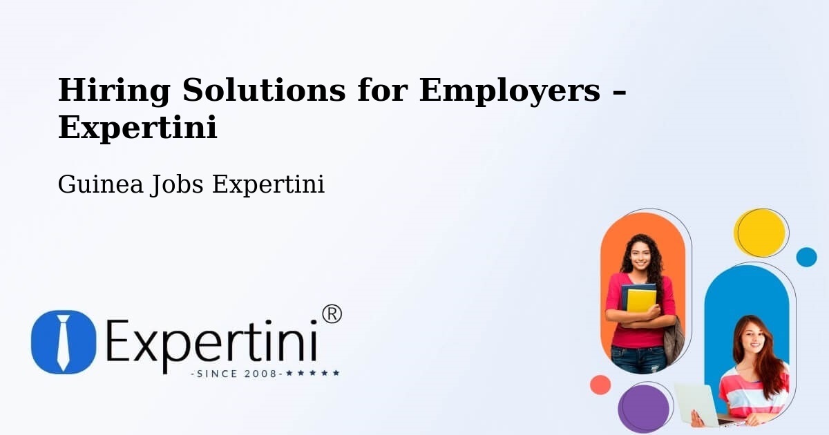 Hiring Solutions for Employers in Macenta - Macenta, Guinea Jobs Expertini
