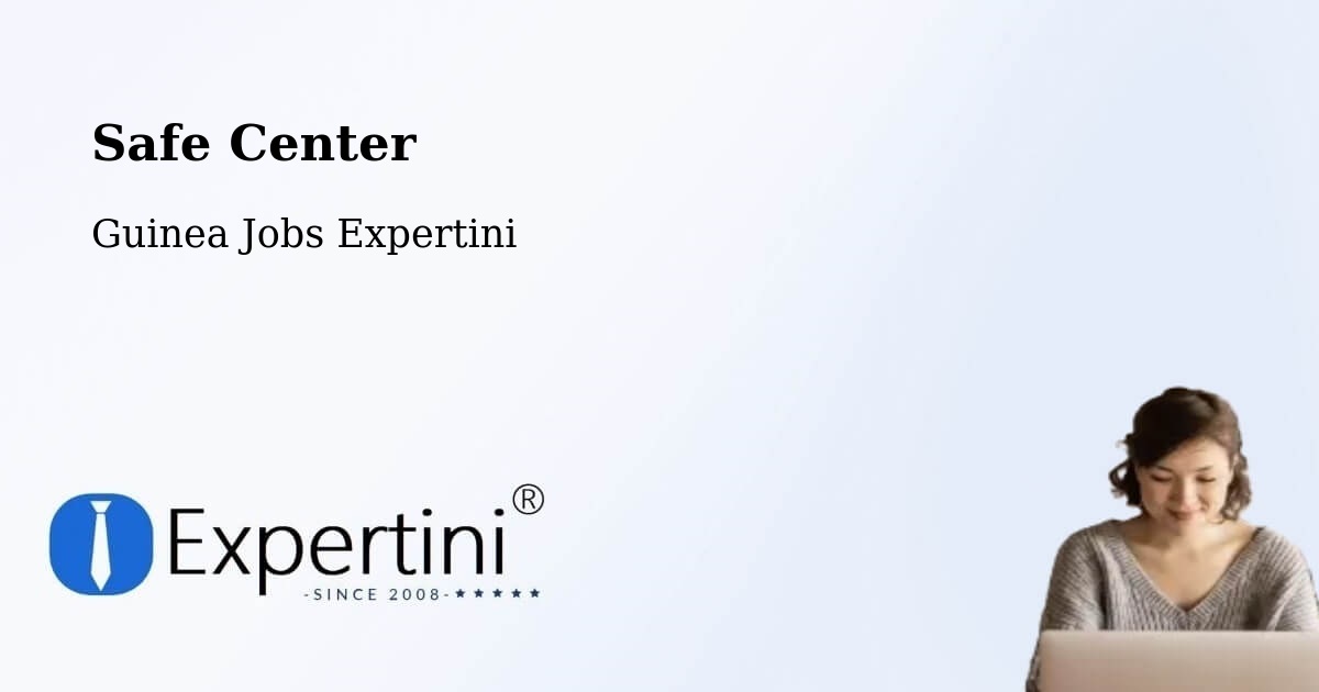 Safety Center – Macenta - Guinea Jobs Expertini